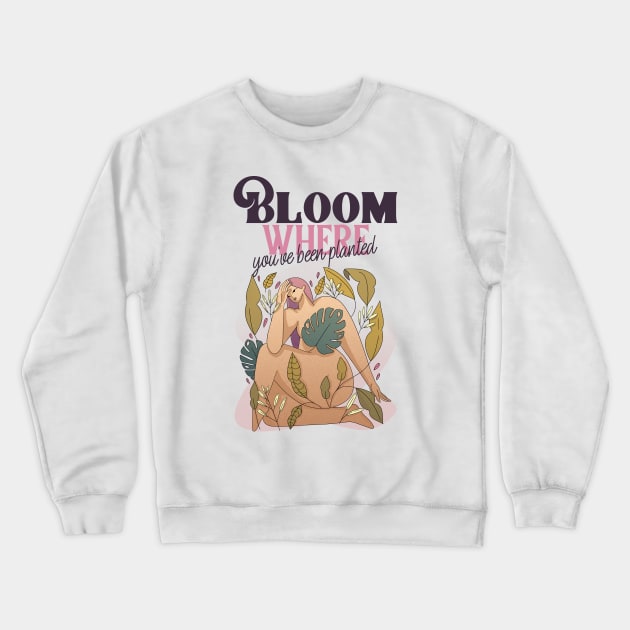 Bloom Where You've Been Planted Crewneck Sweatshirt by Print Horizon